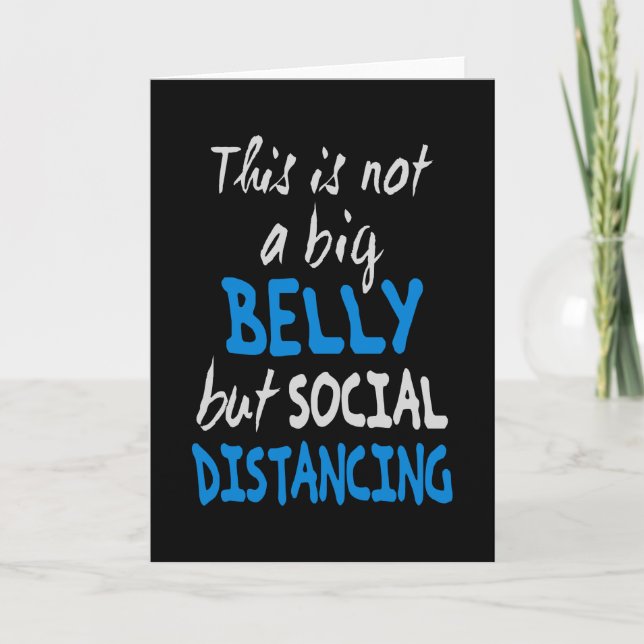 This is not a big belly but social distancing card (Front)