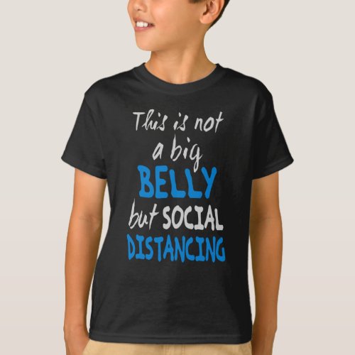 This is not a big belly but social distancing T_Shirt
