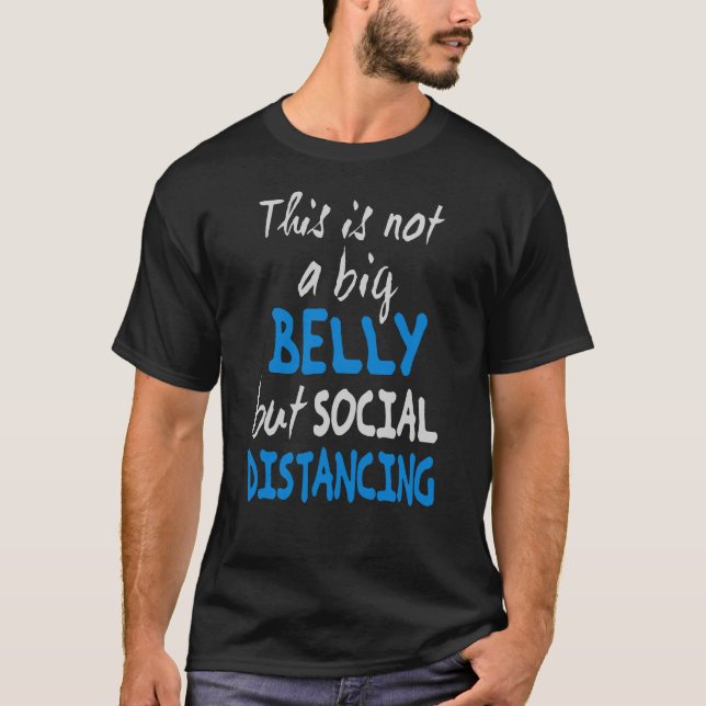 This is not a big belly but social distancing T-Shirt (Front)