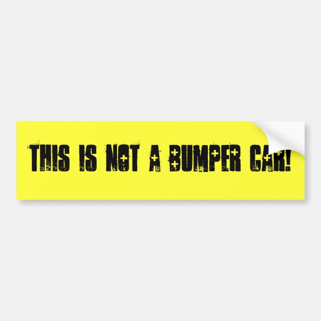"This is not a bumper car!" bumper sticker (Front)