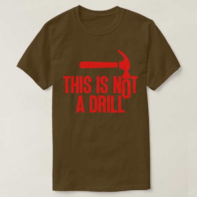 This Is Not A Drill 1 T-Shirt (Design Front)