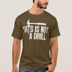This Is Not A Drill 6 T-Shirt