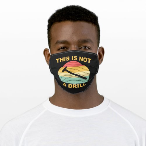 This Is Not A Drill Adult Cloth Face Mask