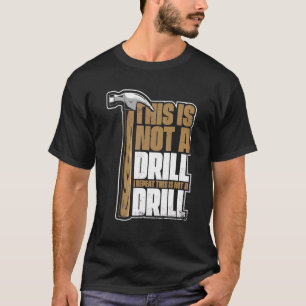 This Is Not A Drill Carpenter's Wood Technician Ca T-Shirt