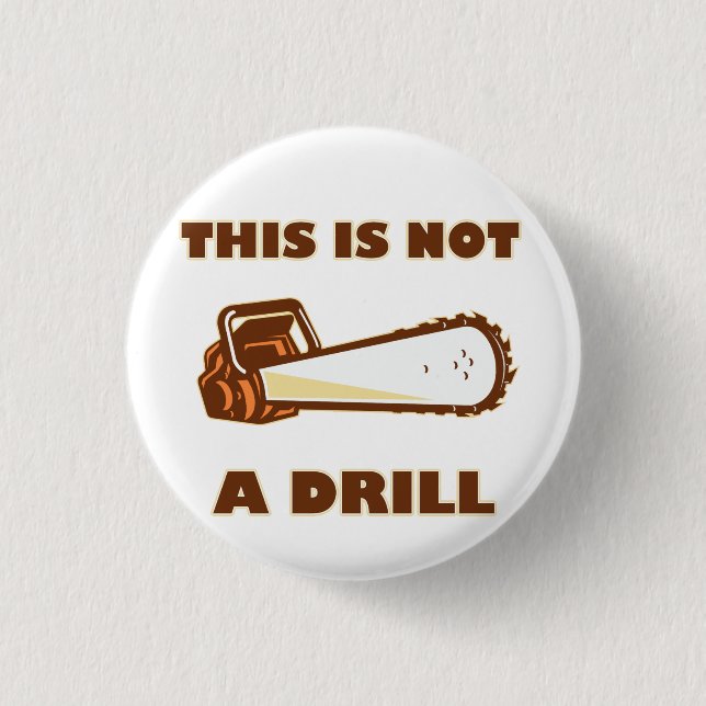 this Is Not A Drill Chainsaw Button (Front)