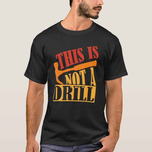 This Is Not A Drill   Construction Hammer Woodwork T-Shirt (Front)