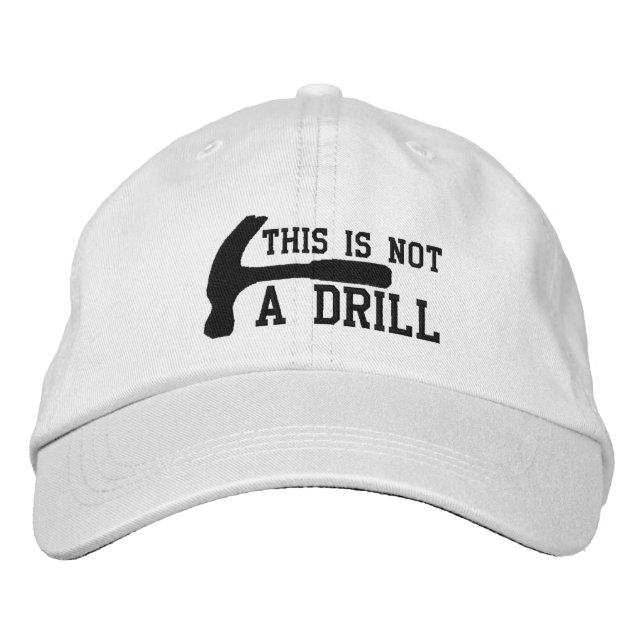 This Is Not A Drill Embroidered Baseball Hat (Front)