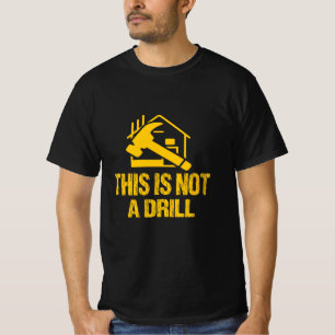 This is Not A Drill funny Hammer Builder t-shirt