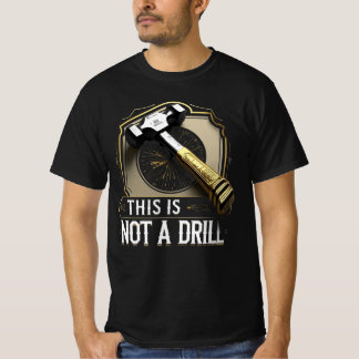 This Is Not a Drill – Funny Hammer Graphic Pun T-Shirt