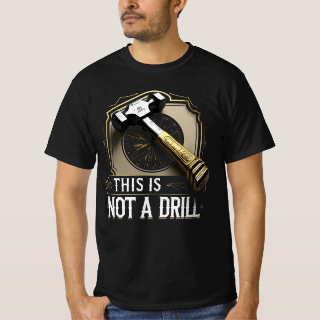 This Is Not a Drill – Funny Hammer Graphic Pun T-Shirt (Front)