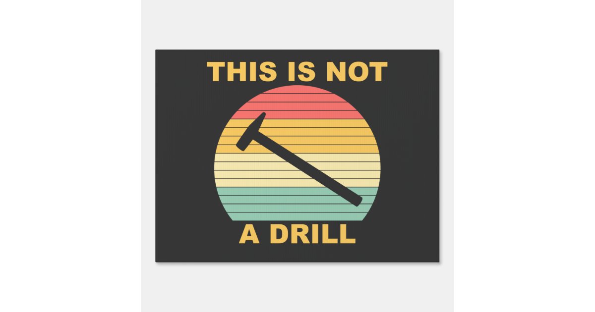 This Is Not A Drill - Funny Handyman Sign | Zazzle