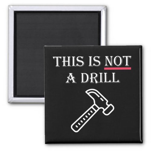 This is NOT A Drill Funny Magnet