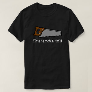 This is not a drill funny pun saw design T-Shirt
