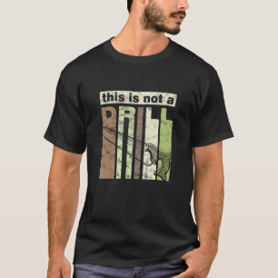 This is Not a Drill Funny Saw Tool Dad Joke Repair T-Shirt