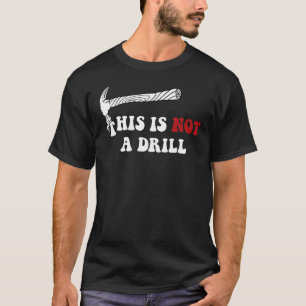 This Is Not A Drill Funny Woodworker Hammer Quote T-Shirt