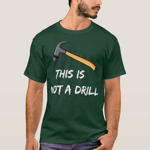 This is Not A Drill Hammer Builder Woodworking T_Shirt