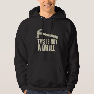 This is Not a Drill Hammer Humor Funny Dad Joke Hoodie