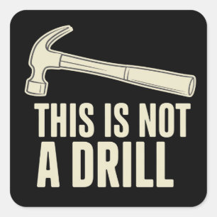 This is Not a Drill Hammer Humor Funny Dad Joke Square Sticker