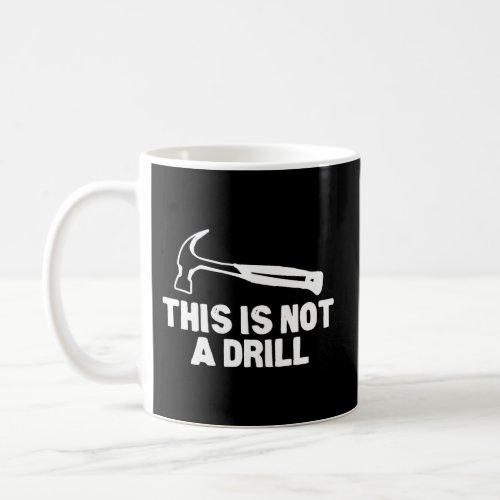 This Is Not A Drill Hammer Tools Builder Coffee Mug