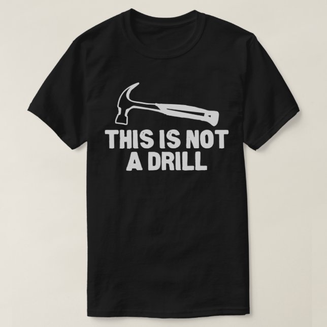 This is Not A Drill Hammer Tools Builder  T-Shirt (Design Front)