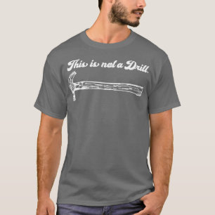 This Is Not A Drill T-Shirt
