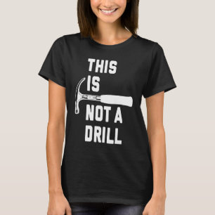This Is Not A Drill T-Shirt