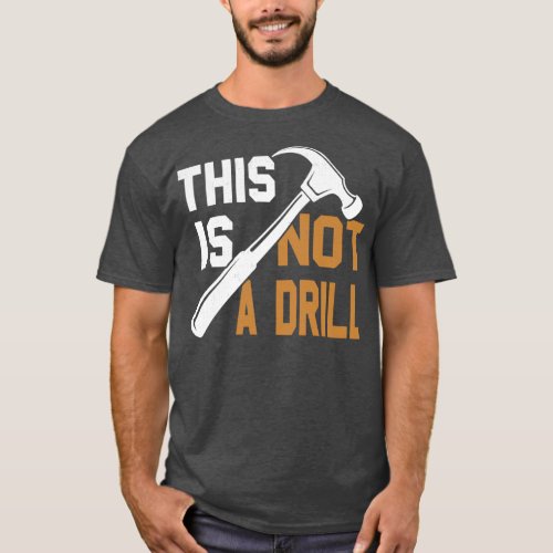 This Is Not A Drill T_Shirt