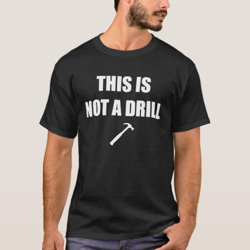 THIS IS NOT A DRILL T_Shirt