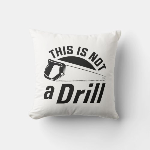 This Is Not A Drill Throw Pillow