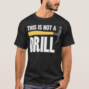 This Is Not A Drill Tool Craftsman T-Shirt