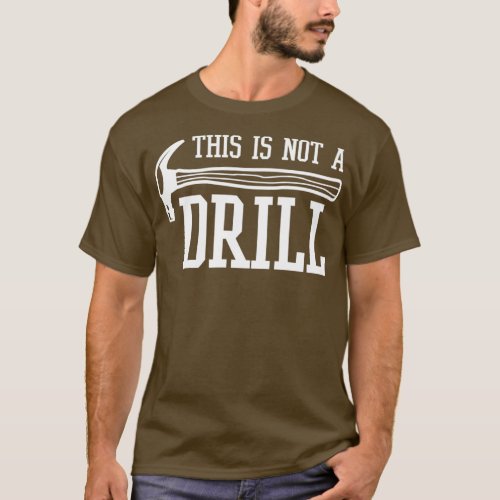 This Is Not A Drill With A Hammer Gear  T_Shirt
