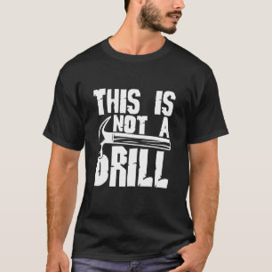 This Is Not A Drill Woodworking Carpenter Costume T-Shirt