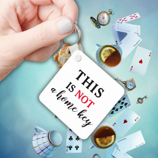 This Is Not A Home Key Funny Quote Keychain
