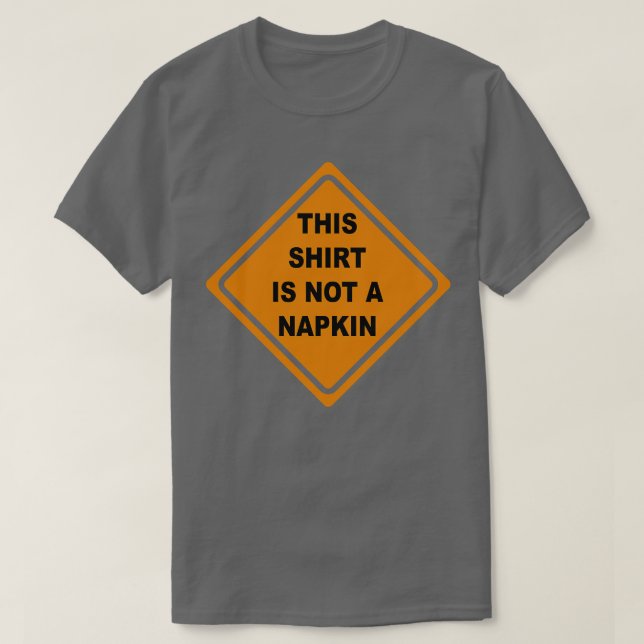 This  is Not a Napkin Messy Kids Men Women Funny 4 T-Shirt (Design Front)