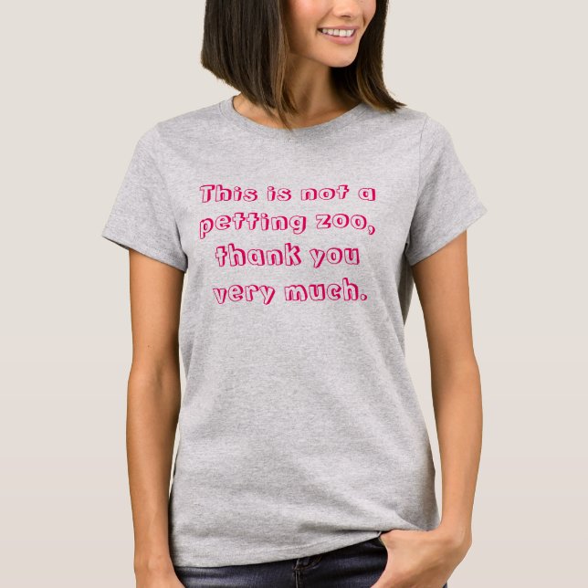 This Is Not A Petting Zoo Funny Maternity T-Shirt (Front)