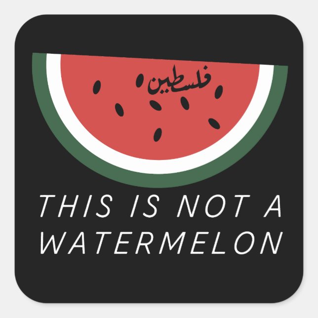 This is Not a Watermelon - Palestine watermelon  Square Sticker (Front)