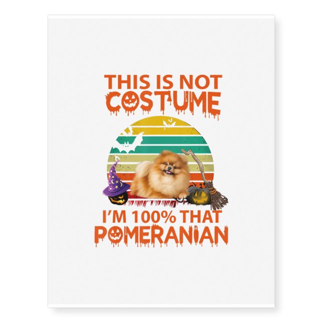 This Is Not Costume, Im 100 That Pomeranian Temporary Tattoos (Front)