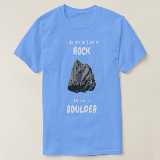 This is not just a rock this is a boulder T-Shirt (Design Front)