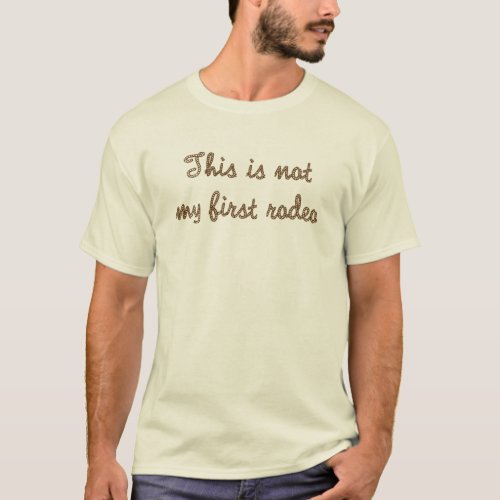 This Is Not My First Rodeo T_Shirt