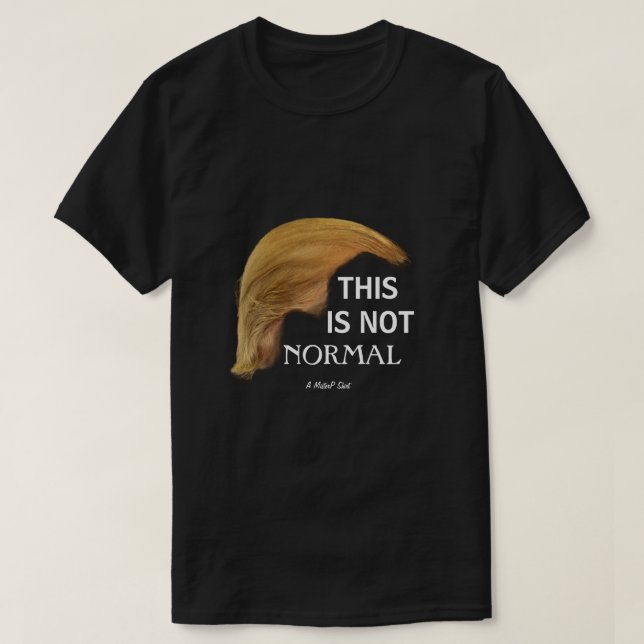 This Is Not Normal - A MisterP Shirt (Design Front)