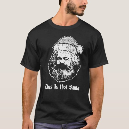 This is Not Santa Funny Karl Marx Christmas Meme T_Shirt