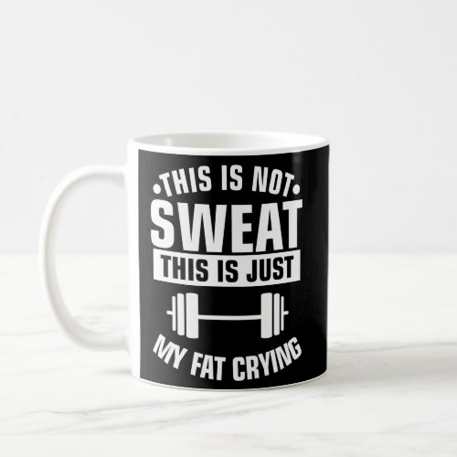 This Is Not Sweat This Is Just My Fat Crying Worko Coffee Mug