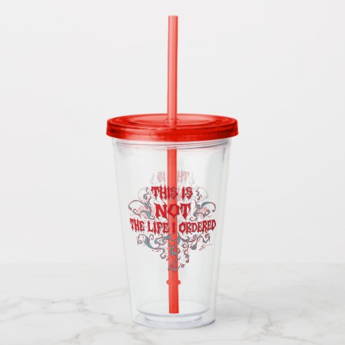 This is NOT the Life I Ordered Acrylic Tumbler