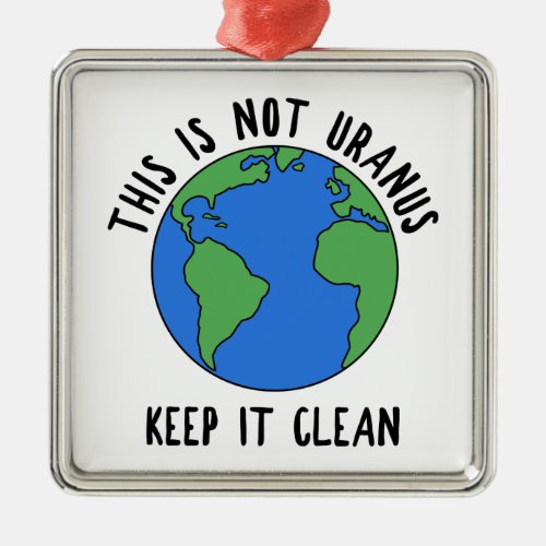 This Is Not Uranus Keep It Clean Metal Ornament