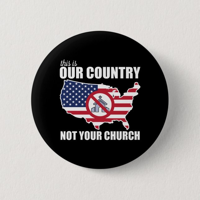 This Is OUR Country, NOT Your Church Protest Button (Front)