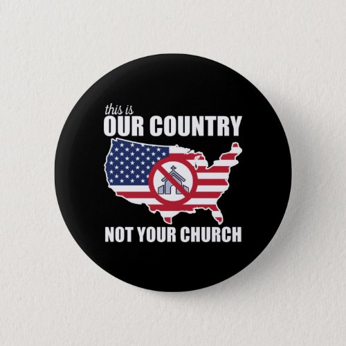 This Is OUR Country NOT Your Church Protest Button