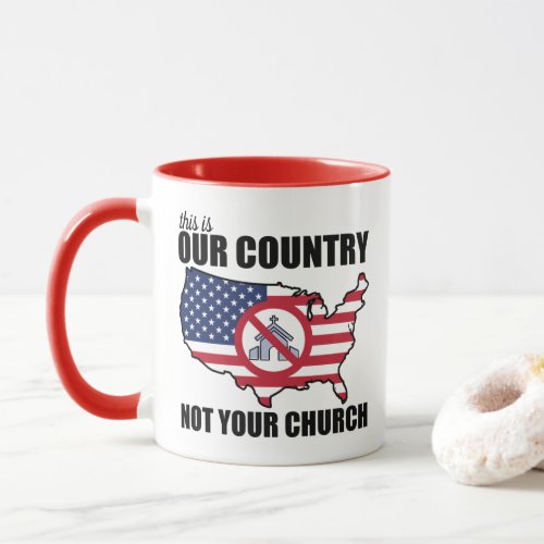 This Is OUR Country NOT Your Church Protest Mug