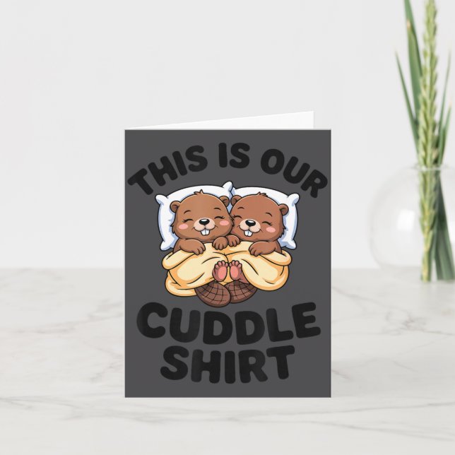 This Is Our Cuddle Shirt Cute Beavers Couple  Card (Front)