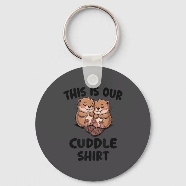 This Is Our Cuddle Shirt Cute Beavers  Keychain (Front)