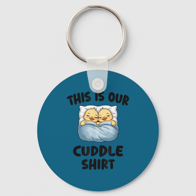 This Is Our Cuddle Shirt Cute Cozy Duck Couple  Keychain (Front)